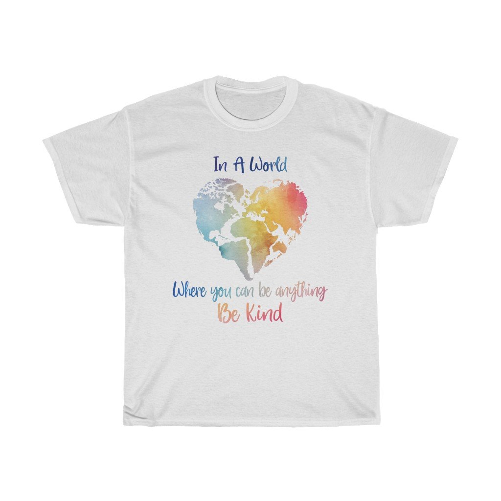 T-Shirt White / S In A World Where You Can Be Anything Be Kind Shirt - Teacher tShirt, Anti Bullying, Inspirational Gift, counselor tee, gift for her