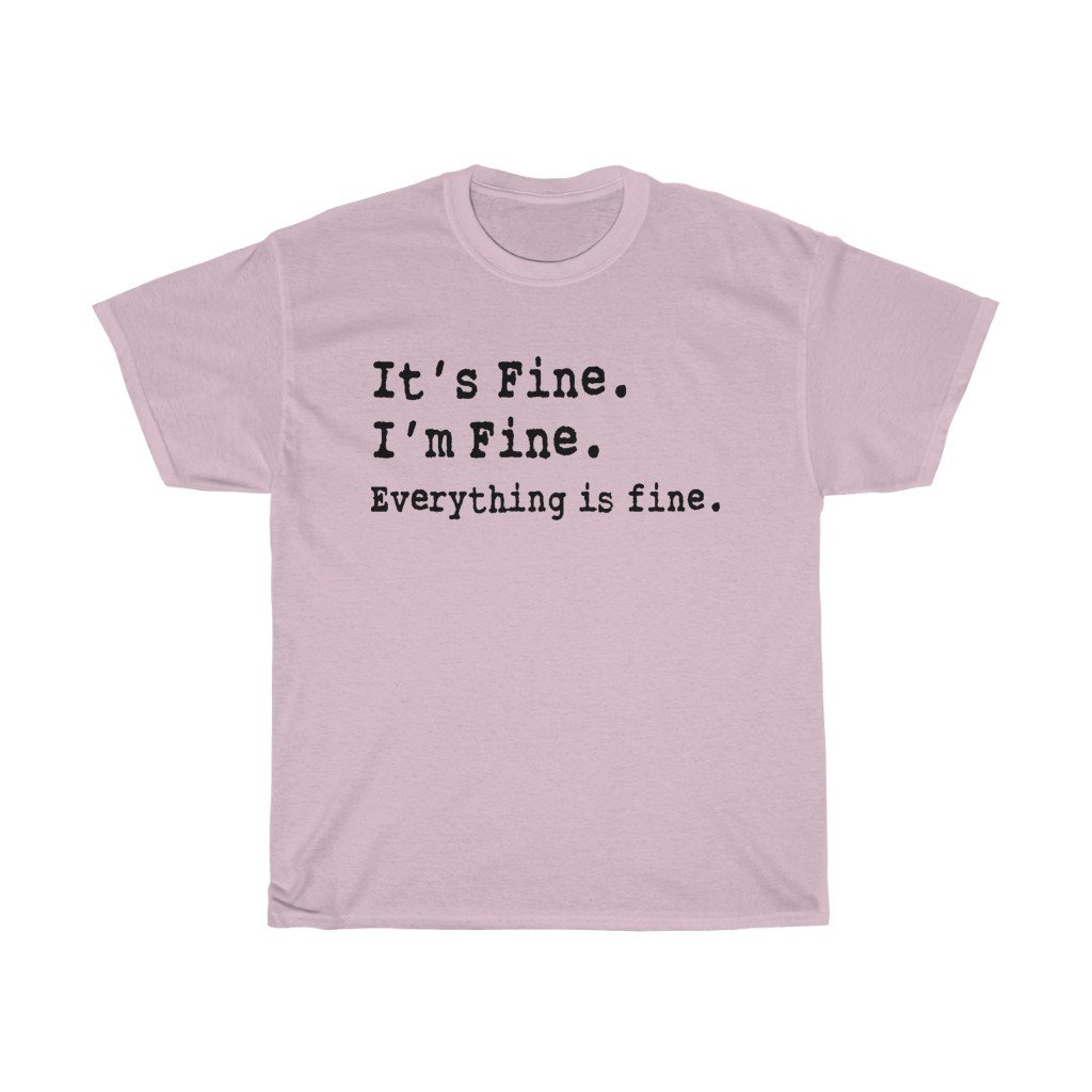 T-Shirt Light Pink / L It's Fine. I'm Fine. Everything is fine. women tshirt tops, short sleeve ladies cotton tee shirt  t-shirt, small - large plus size