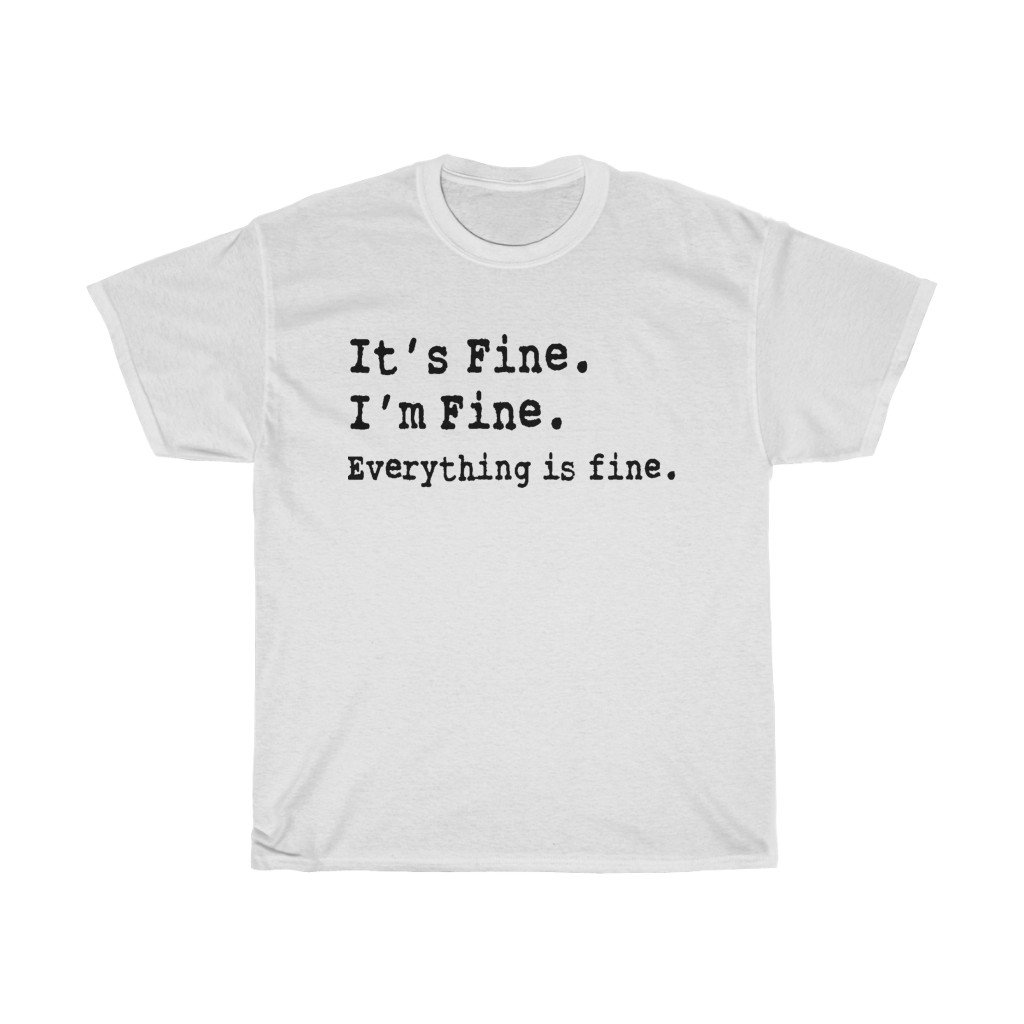 T-Shirt White / S It's Fine. I'm Fine. Everything is fine. women tshirt tops, short sleeve ladies cotton tee shirt  t-shirt, small - large plus size