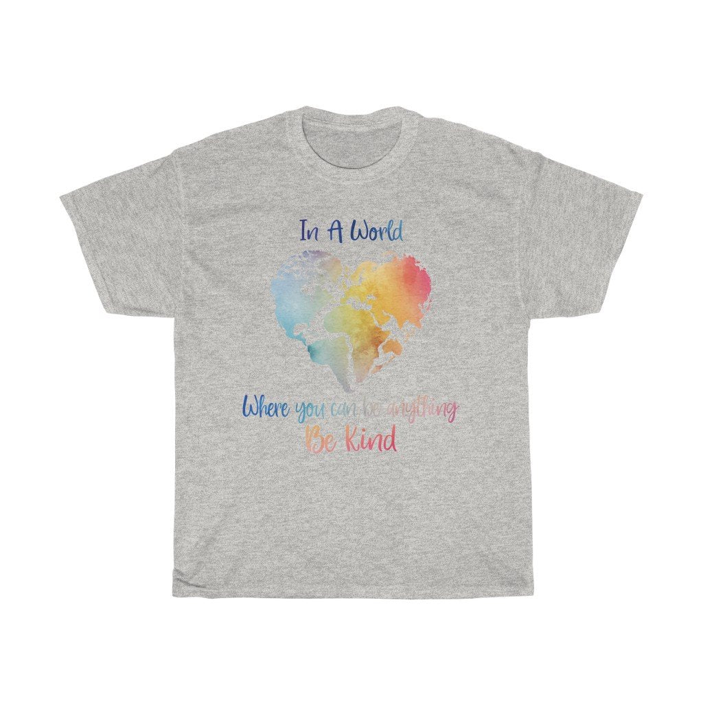 T-Shirt Ash / S In A World Where You Can Be Anything Be Kind Shirt - Teacher tShirt, Anti Bullying, Inspirational Gift, counselor tee, gift for her