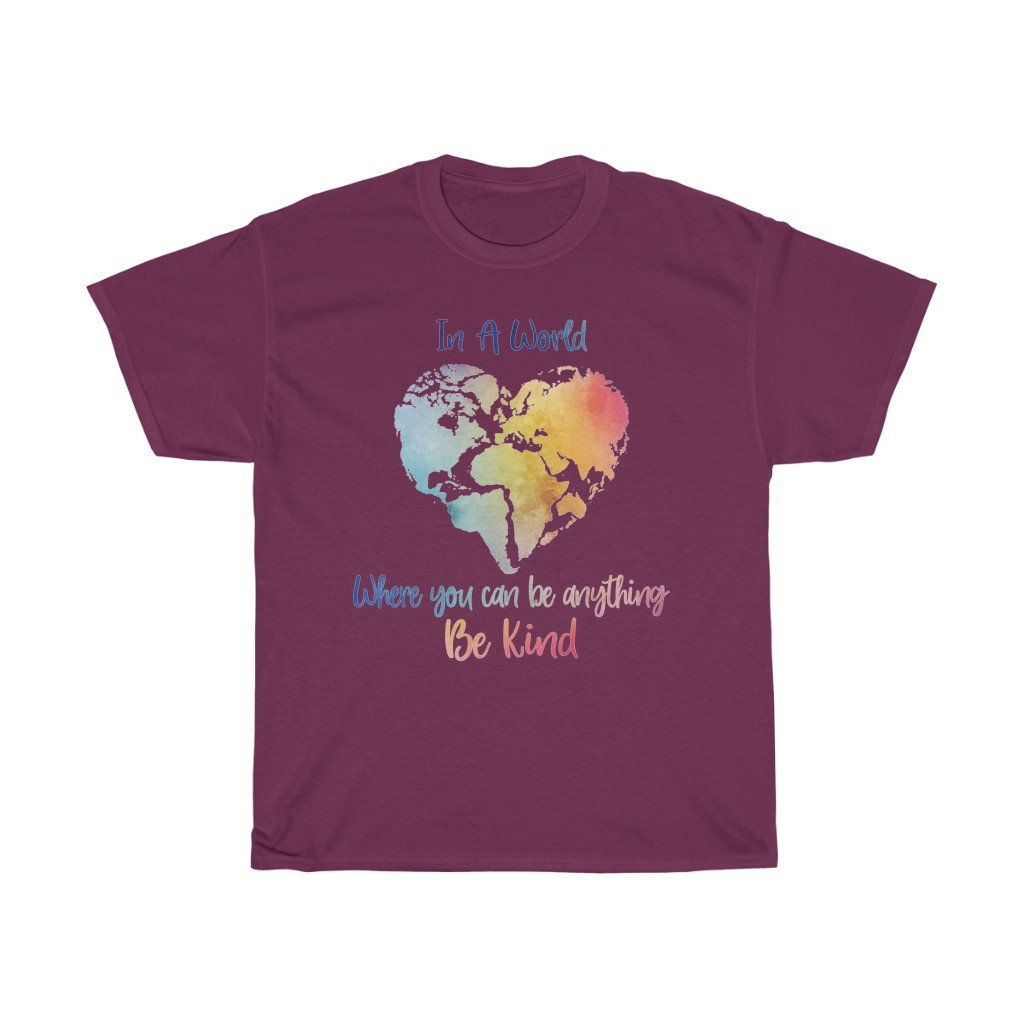 T-Shirt Maroon / S In A World Where You Can Be Anything Be Kind Shirt - Teacher tShirt, Anti Bullying, Inspirational Gift, counselor tee, gift for her