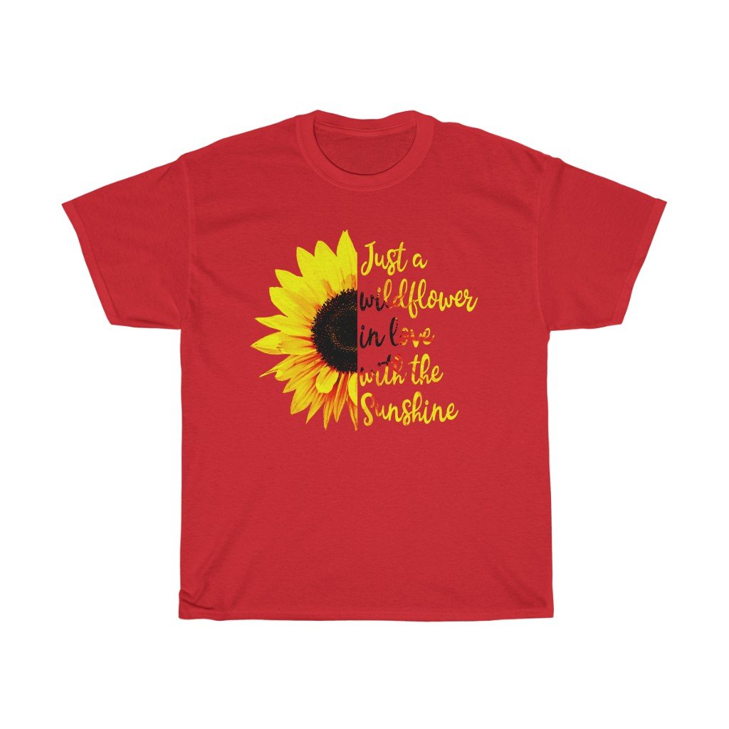 T-Shirt Red / S Just a wild flower in love with the sunshine t-shirt Sunflower Lover Birthday Gift Shirt Ideas 2020 Shirt for women