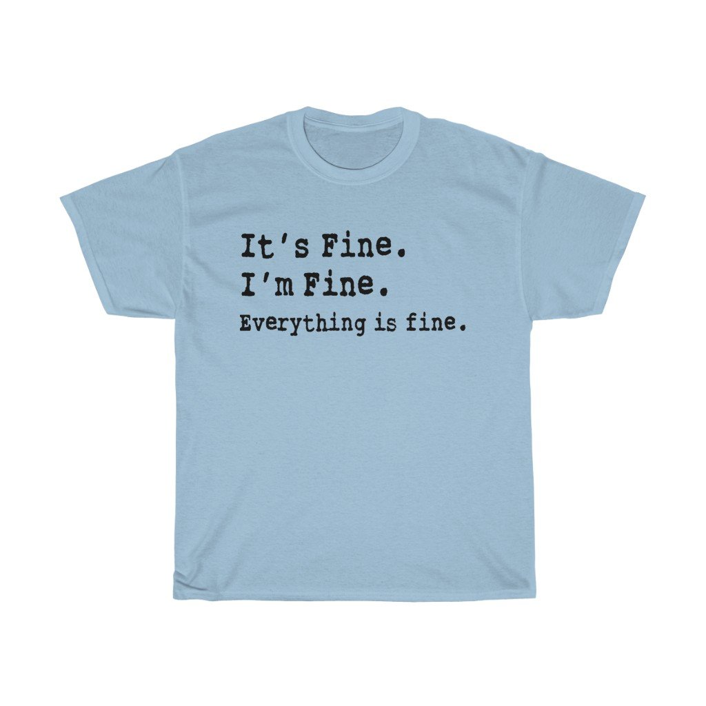 T-Shirt Light Blue / S It's Fine. I'm Fine. Everything is fine. women tshirt tops, short sleeve ladies cotton tee shirt  t-shirt, small - large plus size