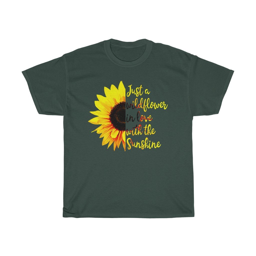 T-Shirt Forest Green / S Just a wild flower in love with the sunshine t-shirt Sunflower Lover Birthday Gift Shirt Ideas 2020 Shirt for women