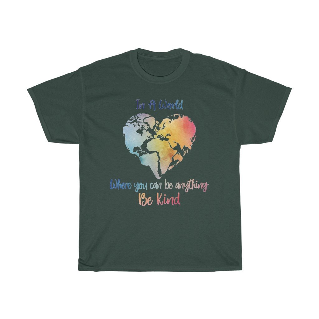 T-Shirt Forest Green / S In A World Where You Can Be Anything Be Kind Shirt - Teacher tShirt, Anti Bullying, Inspirational Gift, counselor tee, gift for her