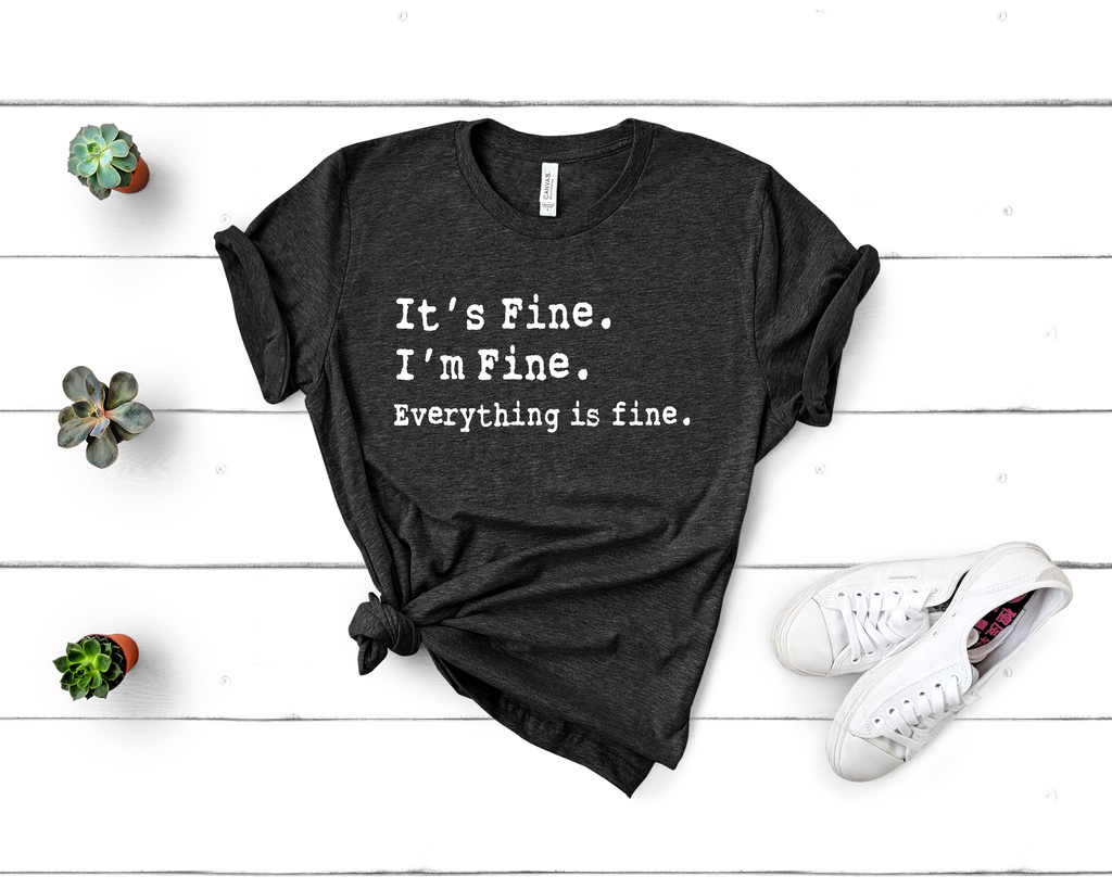 T-Shirt It's Fine. I'm Fine. Everything is fine. women tshirt tops, short sleeve ladies cotton tee shirt  t-shirt, small - large plus size