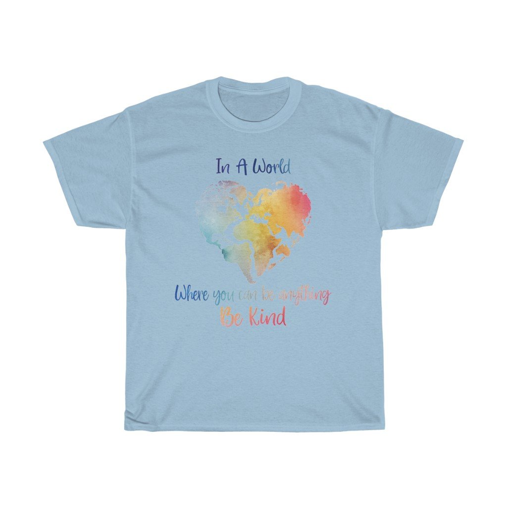 T-Shirt Light Blue / L In A World Where You Can Be Anything Be Kind Shirt - Teacher tShirt, Anti Bullying, Inspirational Gift, counselor tee, gift for her