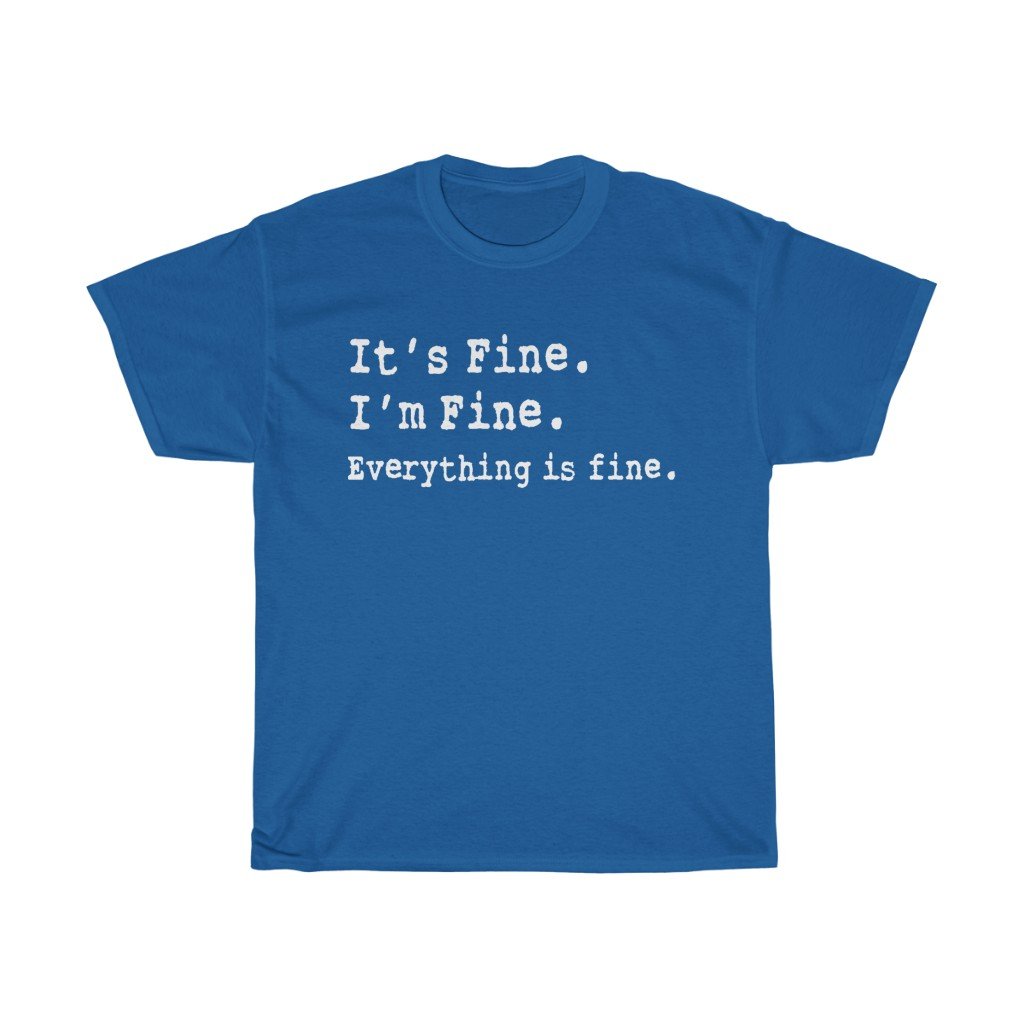 T-Shirt Royal / S It's Fine. I'm Fine. Everything is fine. women tshirt tops, short sleeve ladies cotton tee shirt  t-shirt, small - large plus size