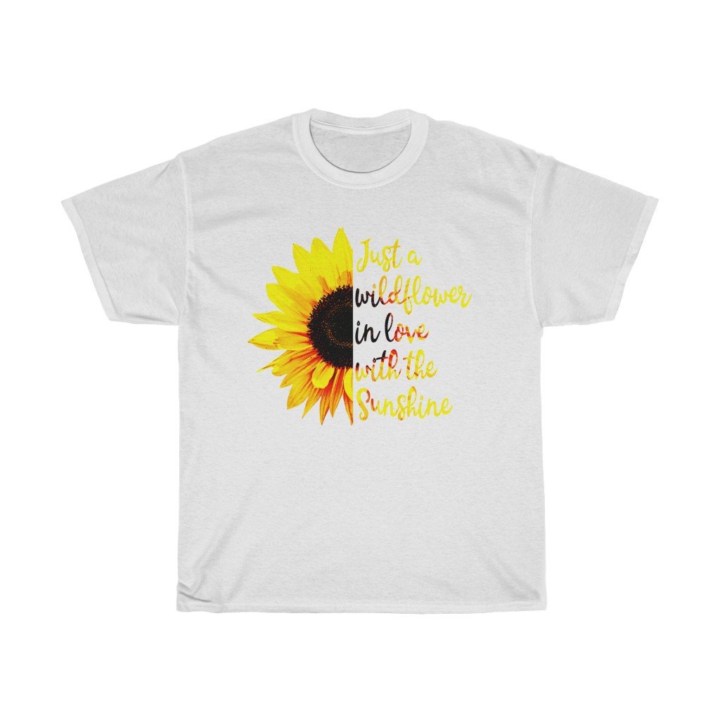 T-Shirt White / S Just a wild flower in love with the sunshine t-shirt Sunflower Lover Birthday Gift Shirt Ideas 2020 Shirt for women