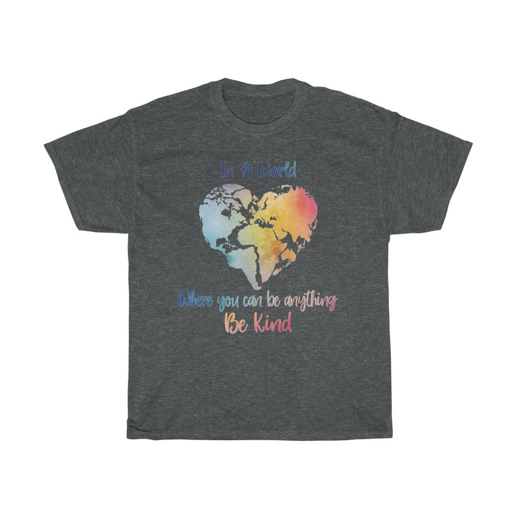 T-Shirt Dark Heather / S In A World Where You Can Be Anything Be Kind Shirt - Teacher tShirt, Anti Bullying, Inspirational Gift, counselor tee, gift for her