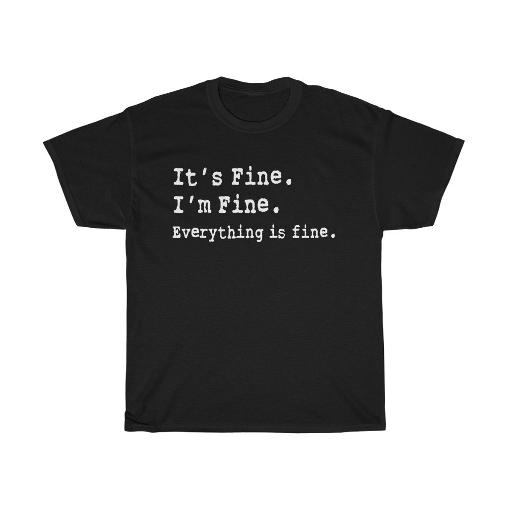 T-Shirt Black / S It's Fine. I'm Fine. Everything is fine. women tshirt tops, short sleeve ladies cotton tee shirt  t-shirt, small - large plus size