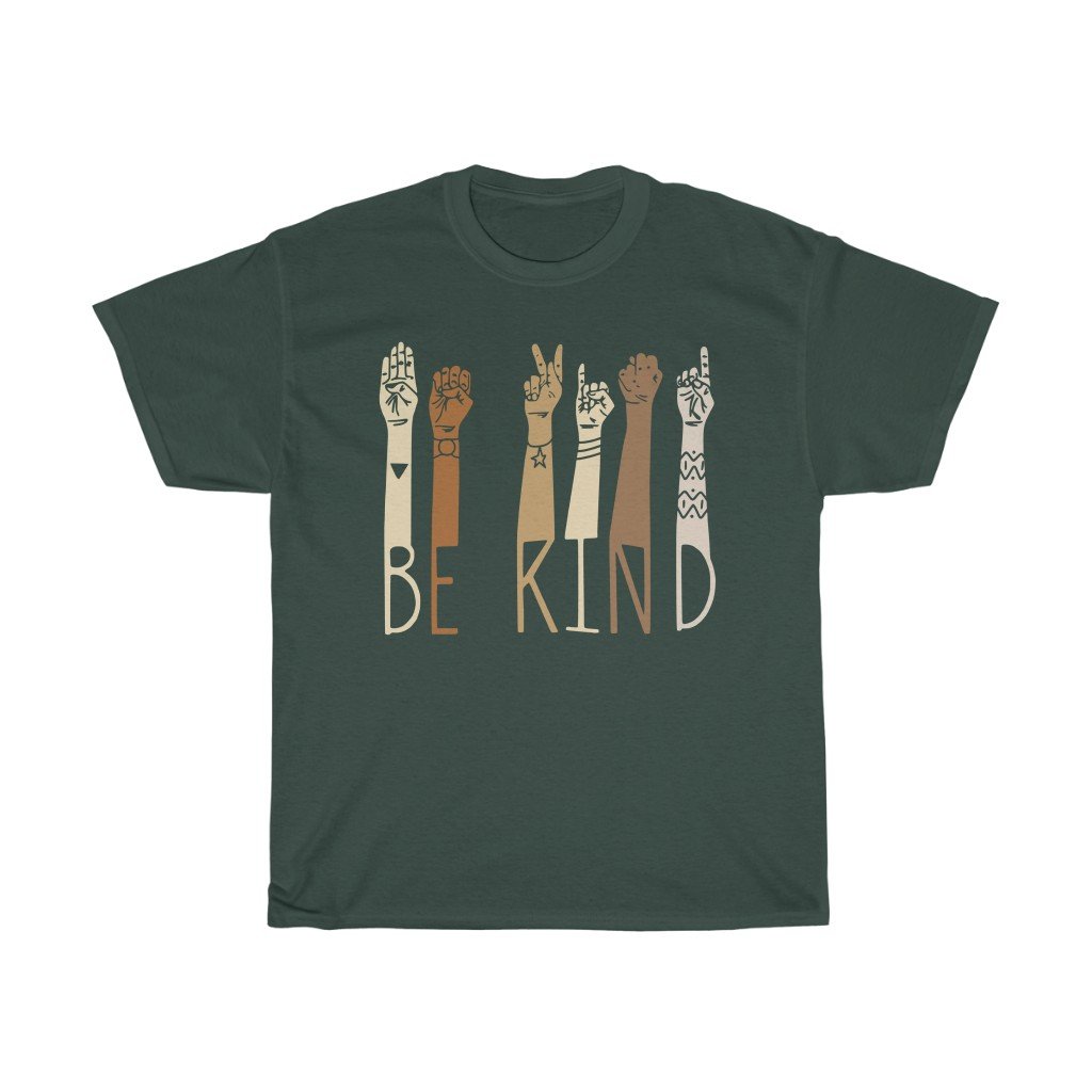 T-Shirt Forest Green / S Be Kind Sign Language Shirt, Kindness Tee, Teacher Shirt, Anti-Racism/Equality tshirt design unisex. gift for him and her